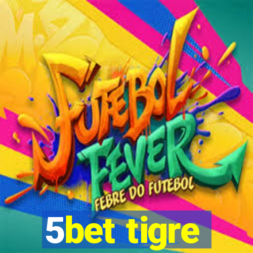 5bet tigre